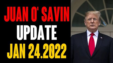 JUAN O' SAVIN UPDATE AS OF TODAY'S JAN 24.2022 !!!