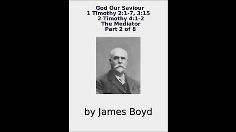 God Our Saviour, 1 & 2 Timothy, The Mediator, Part 2 of 8, by James Boyd
