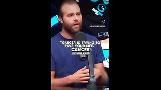 Cancer is trying to save your life - Joshua Earp