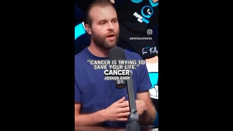 Cancer is trying to save your life - Joshua Earp