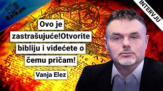 Vanja Elez-Ovo je zastrašujuće!Otvorite bibliju i videćete o čemu pričam!