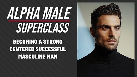 How to be a successful, centered, masculine MAN? Alpha Male Superclass