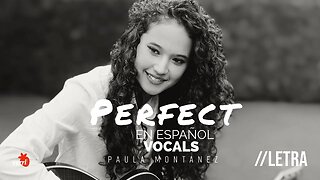 Perfect en Español - Ed Sheeran (Cover by Paula Montanez) Letra