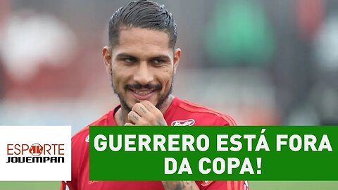 BOMBA! GUERRERO está fora da COPA!