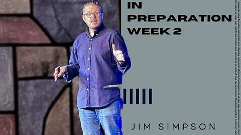 In Preparation - week 2 | Pastor Jim Simpson | Luke 11