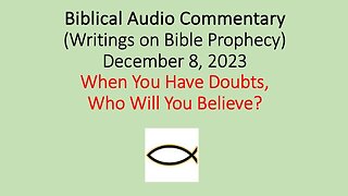 Biblical Audio Commentary – When You Have Doubts, Who Will You Believe?