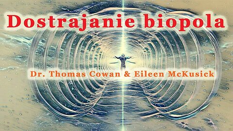 Dostrajanie biopola – dr Tomas Cowan & Eileen McKusick