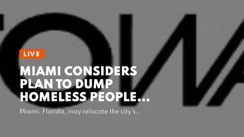 Miami Considers Plan to Dump Homeless People onto Sewage Plant Island
