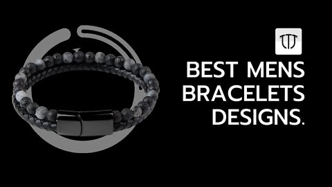 THE BEST MENS BRACELETS - BEST DESIGN MENS BRACELETS - BEST STYLES MENS BRACELETS - FASHION WEEK