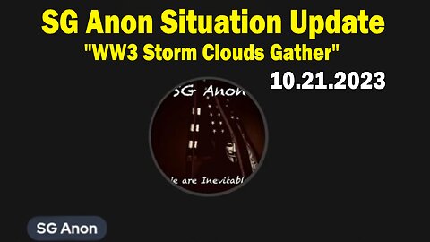 SG Anon Update Today 10/21/23: "WW3 Storm Clouds Gather"