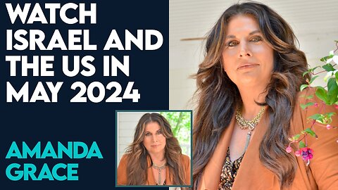 Amanda Grace: Watch Israel and the US in May 2024! | April 4 2024