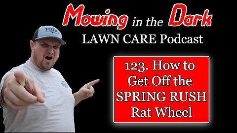 How to Get Off the Spring Rush Rat Wheel (Mowing in the Dark Podcast)