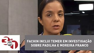 Fachin inclui Temer em investigação sobre Padilha e Moreira Franco