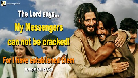March 7, 2011 🎺 The Lord says… My Messengers cannot be cracked, for I have established them