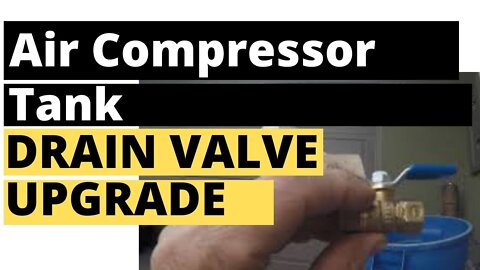 DIY Upgrade the Air Compressor Tank Drain Valve