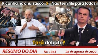 "Picanha no churrasco" X "Não tem filé para todos". Terá debate? - Resumo do Dia Nº 1063 - 26/8/22