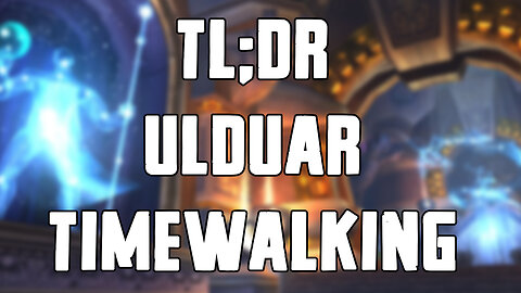 TL;DR - Ulduar (Timewalking)