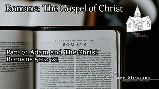 06.02.24 - Part 7: Adam and The Christ - Romans 5:12-21