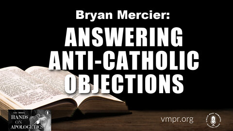 30 Aug 22, Hands on Apologetics: Answering Anti-Catholic Objections