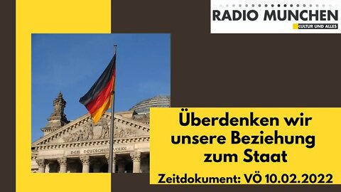 Überdenken wir unsere Beziehung zum Staat | Zeitdokument: VÖ 10.02.2022