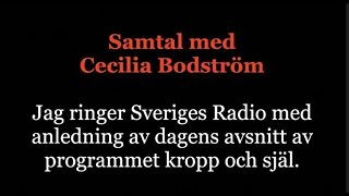 Jag ringer Sveriges Radio med anledning av dagens avsnitt av programmet kropp och själ.