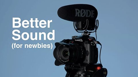 Better Sound for Your Videos: Basics for Sound Newbies