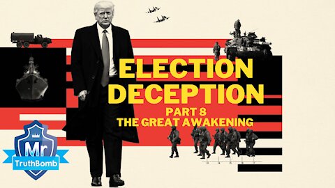 Election Deception Part 8 - The Great Awakening - A Film By MrTruthBomb (Remastered)