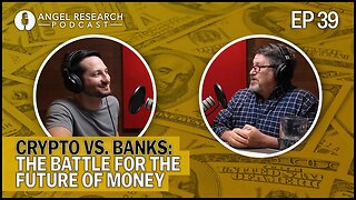 Crypto vs. Banks: The Battle for the Future of Money | Angel Research Podcast Ep. 39