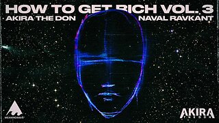 HOW TO GET RICH VOL. 3 | Naval Ravikant & Akira The Don | Full Album | Meaningwave