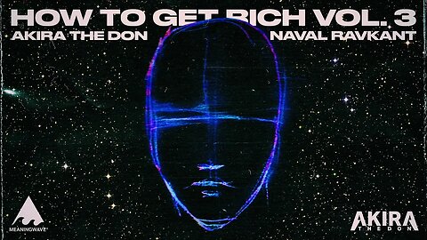 HOW TO GET RICH VOL. 3 | Naval Ravikant & Akira The Don | Full Album | Meaningwave