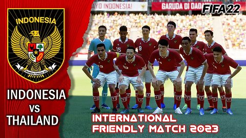 Uji Coba 2023 | Indonesia vs Thailand | Fifa 22 Gameplay