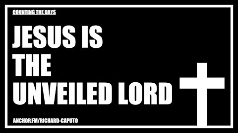 JESUS is the Unveiled LORD