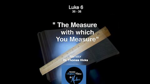 Luke 6:36-38 "The Measure With Which You Measure" Narrated Bible