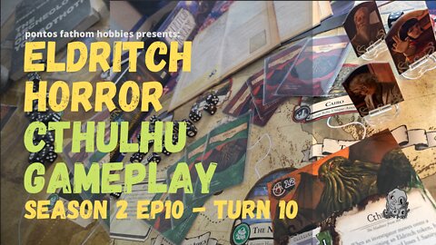Eldritch Horror - S2E10 - Season 2 Episode 10 - Cthulhu Gameplay - Turn 10