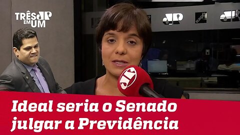 #VeraMagalhães: Ideal seria que Senado julgasse a Previdência até setembro