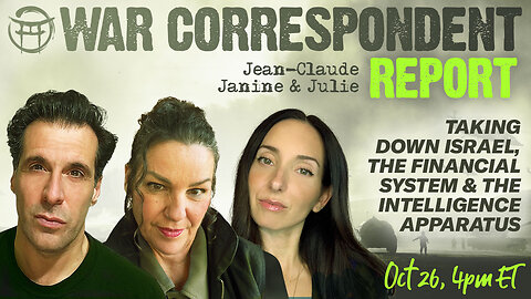 WAR CORRESPONDENT: OCT 26, SITREP WITH JEAN-CLAUDE, JANINE & JULIE