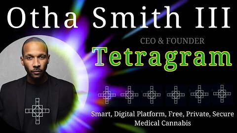 Otha Smith III - Tetragram; Empowering Cannabis Consumers & Industry