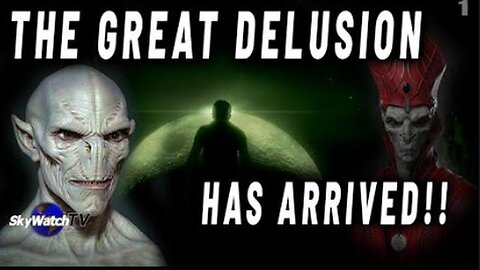 THE GREAT DELUSION IS HERE AND MANY WILL BE DECEIVED!! - Great Delusion 01