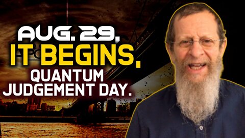 Aug. 29, It Begins, Quantum Judgement Day.