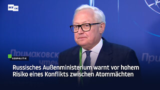 Russisches Außenministerium warnt vor hohem Risiko eines Konflikts zwischen Atommächten