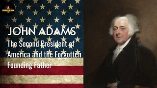 John Adams: The Second President of America and the Forgotten Founding Father