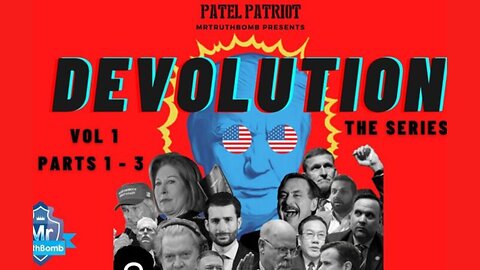 MrTruthBomb Presents Patel Patriots - DEVOLUTION - The Series - Vol 1 - Parts 1 - 3