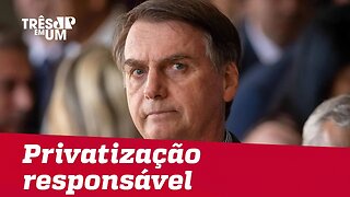 Jair Bolsonaro diz que qualquer privatização tem que ser responsável