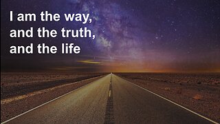 Sermon - I am the way, the truth, and the life
