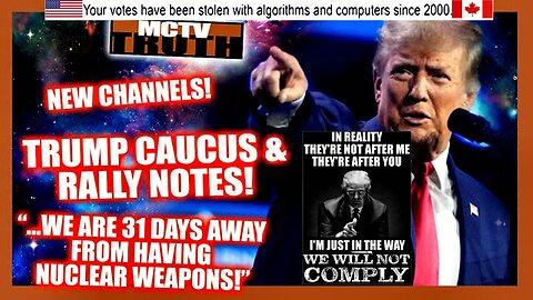 TRUMP CAUCUS & RALLY NOTES! "...31 DAYS AWAY..." FROM NUKES! NEW CHANNELS ON RUMBLE & BC!