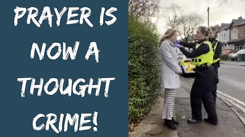 Prayer Is Now A Thought Crime!
