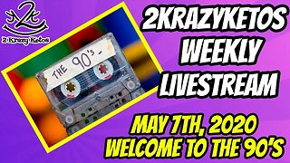 2krazyketos weekly livestream - Welcome to the 90's - May 7th, 2020