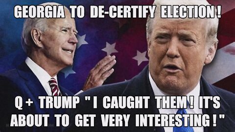 BOOM! Georgia 1st to DECERTIFY Election! Q+ Trump "I caught them! Things Will Get VERY INTERESTING!"
