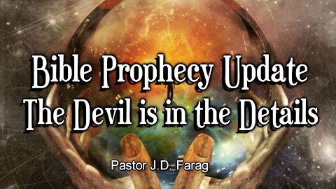 Bible Prophecy Update - The Devil is in the Details