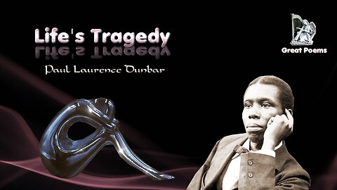 Paul Laurence Dunbar - Life's Tragedy - Great Poems